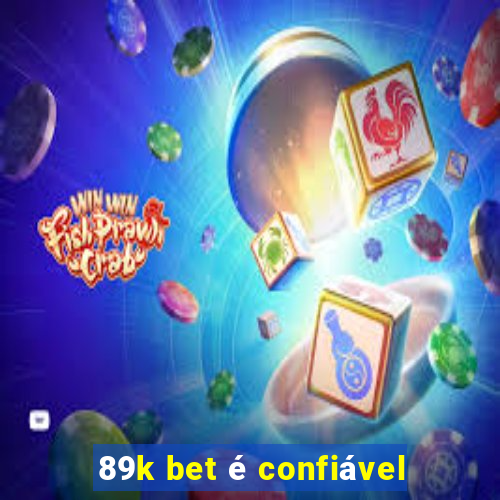 89k bet é confiável