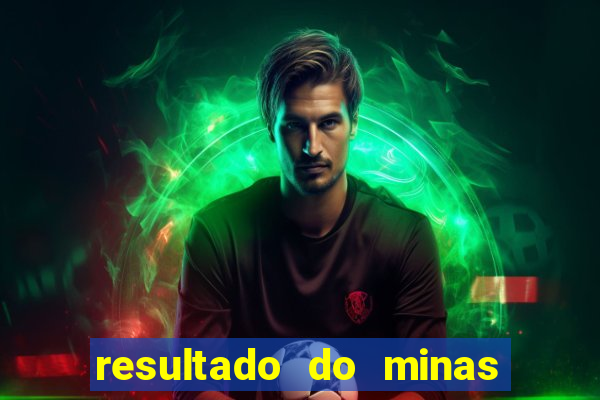 resultado do minas cap hoje