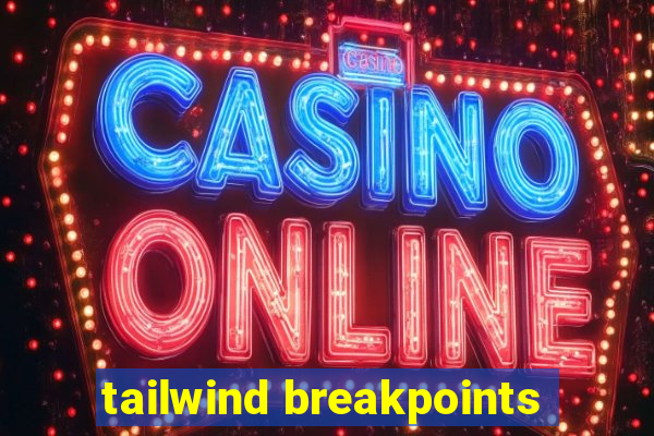 tailwind breakpoints
