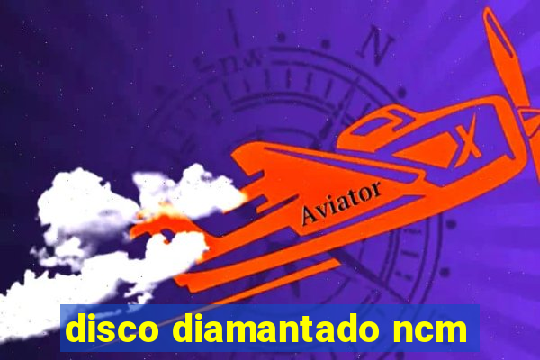 disco diamantado ncm