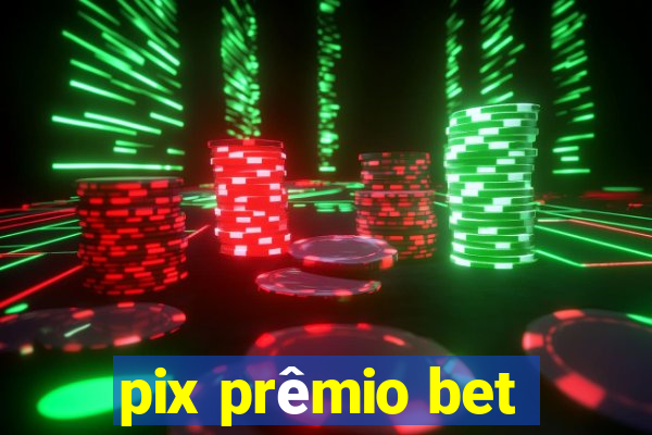 pix prêmio bet