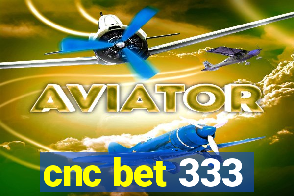cnc bet 333