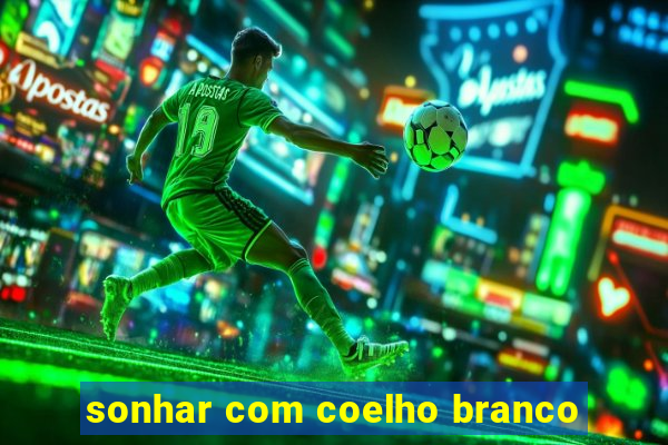 sonhar com coelho branco