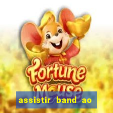 assistir band ao vivo multicanais