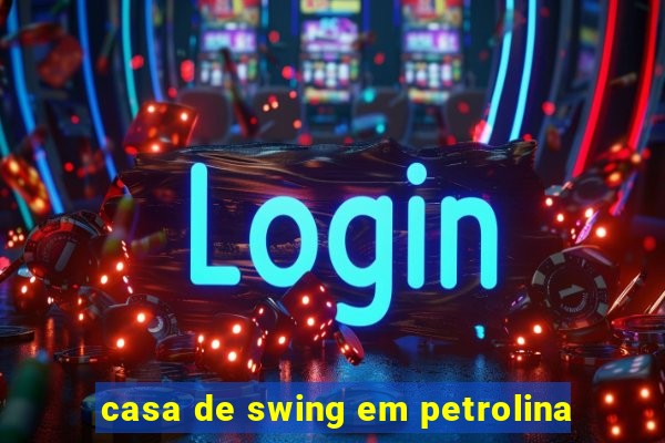 casa de swing em petrolina