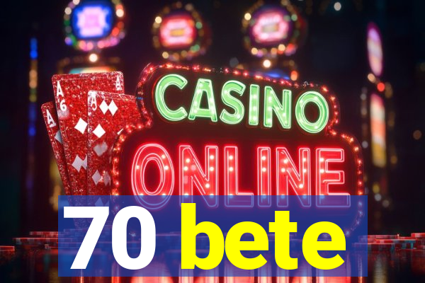 70 bete