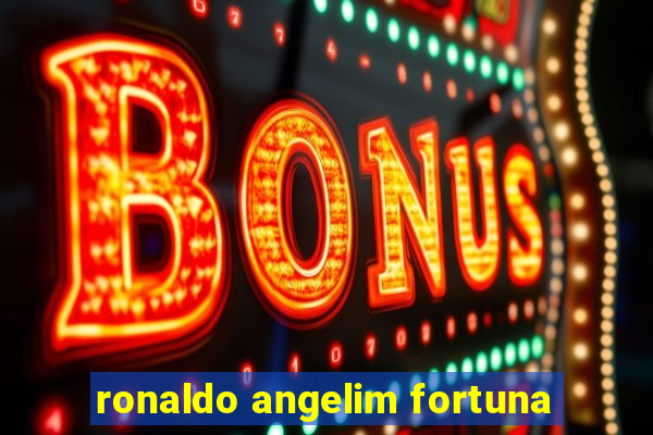 ronaldo angelim fortuna