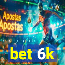 bet 6k