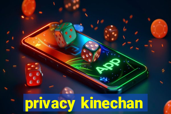 privacy kinechan