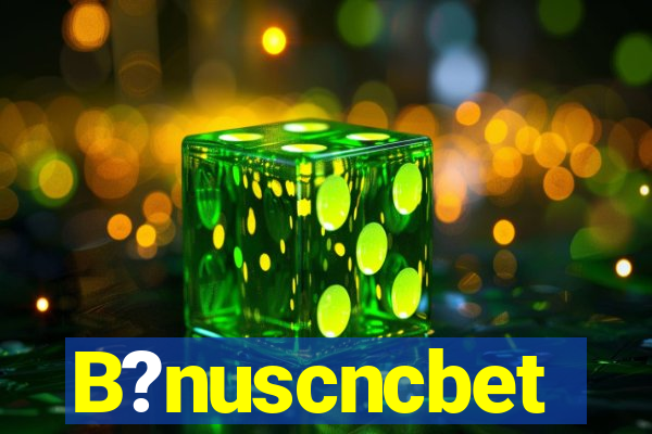B?nuscncbet