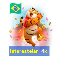 interestelar 4k dublado download