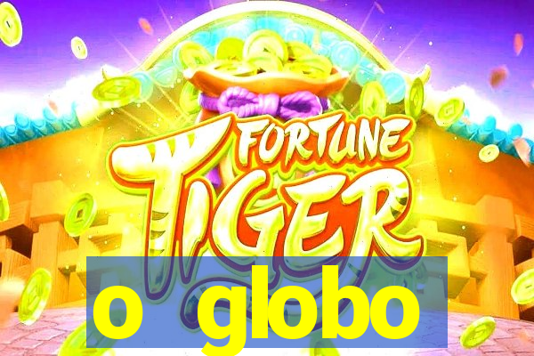 o globo absolutamente tudo sobre