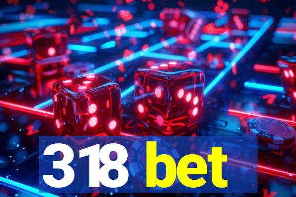 318 bet