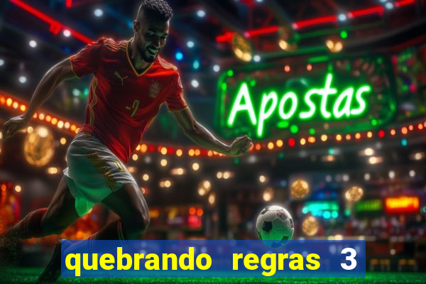 quebrando regras 3 filme completo dublado mega filmes