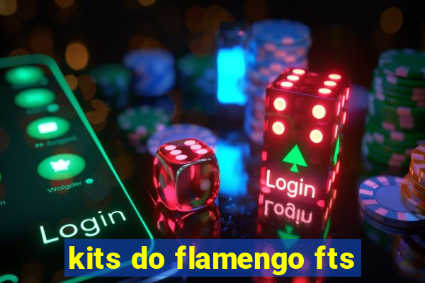 kits do flamengo fts