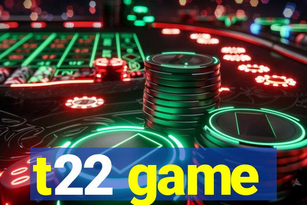 t22 game