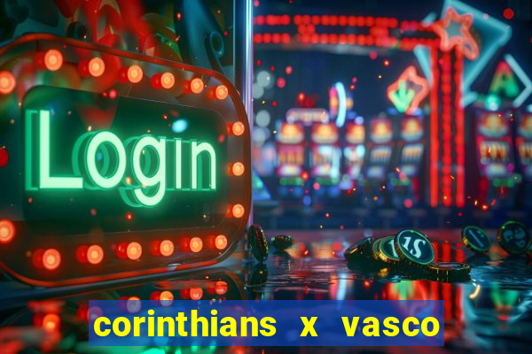 corinthians x vasco da gama ao vivo futemax