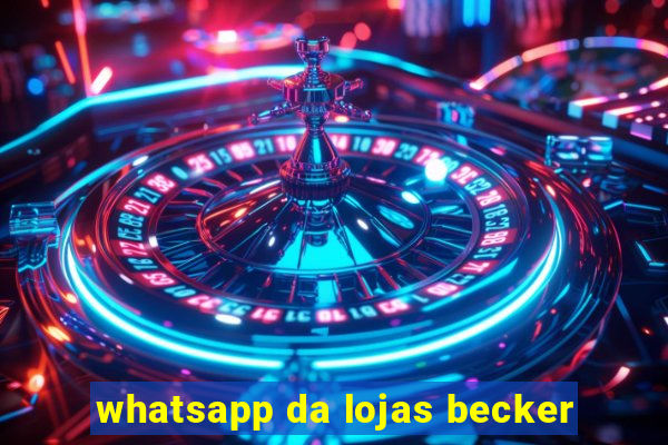 whatsapp da lojas becker