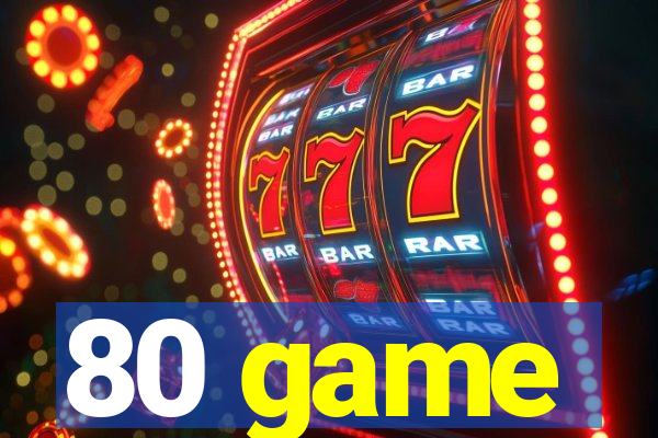 80 game