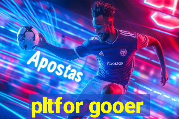 pltfor gooer
