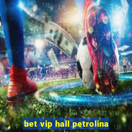 bet vip hall petrolina
