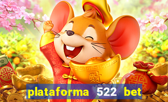 plataforma 522 bet é confiável
