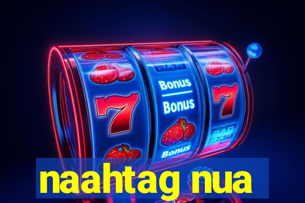 naahtag nua