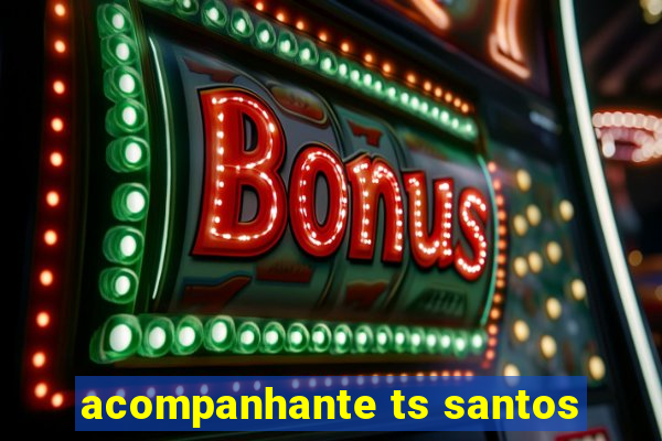 acompanhante ts santos