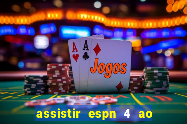assistir espn 4 ao vivo grátis