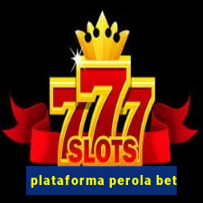 plataforma perola bet