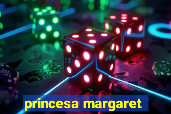 princesa margaret