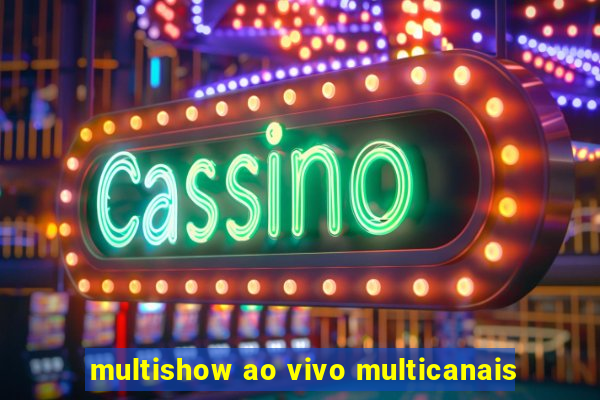 multishow ao vivo multicanais