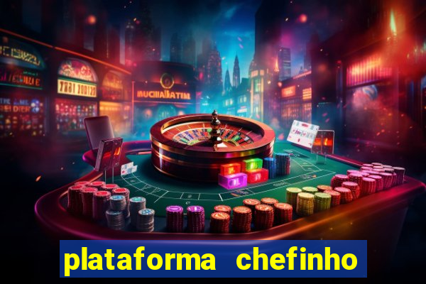 plataforma chefinho 777 bet