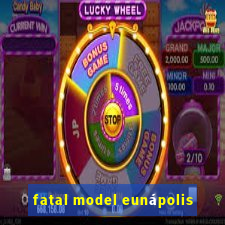 fatal model eunápolis