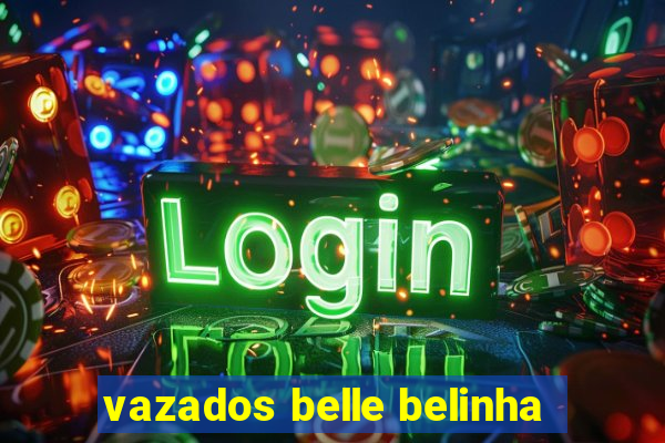 vazados belle belinha