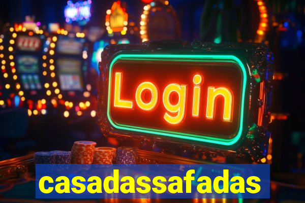 casadassafadas