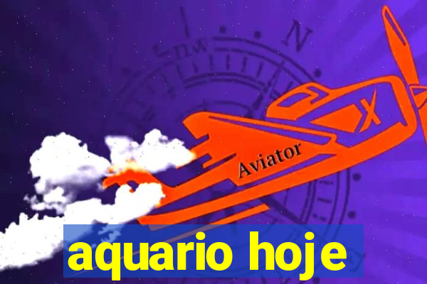 aquario hoje