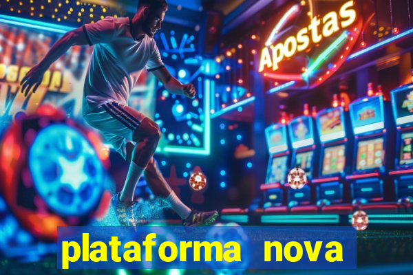 plataforma nova pagando hoje