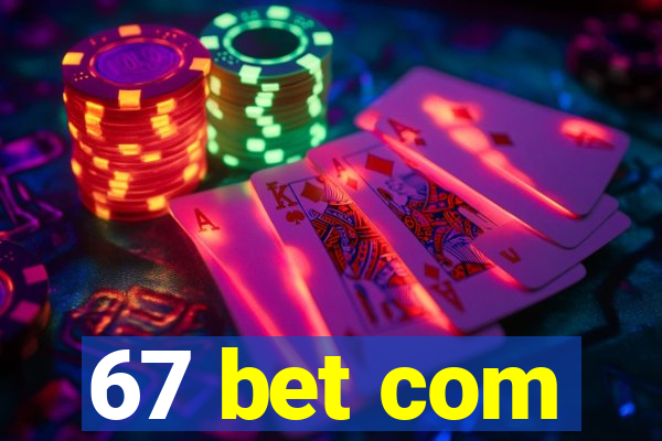 67 bet com