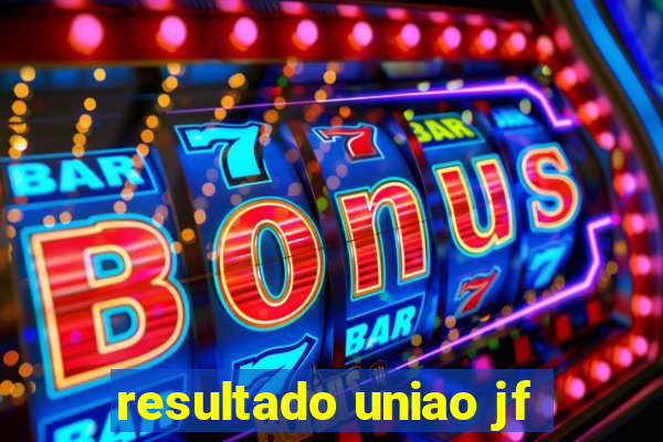 resultado uniao jf