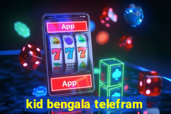 kid bengala telefram