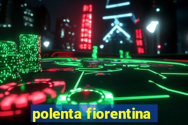polenta fiorentina