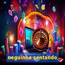 neguinha sentando