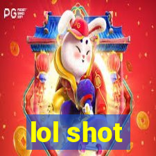 lol shot