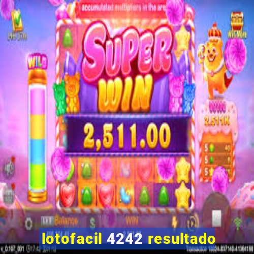 lotofacil 4242 resultado