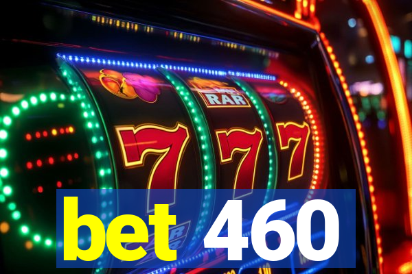 bet 460