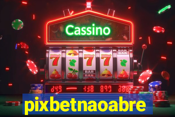 pixbetnaoabre