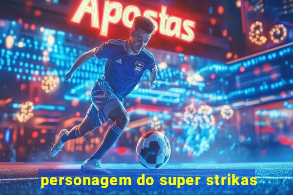 personagem do super strikas