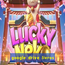 google drive livros pdf grátis