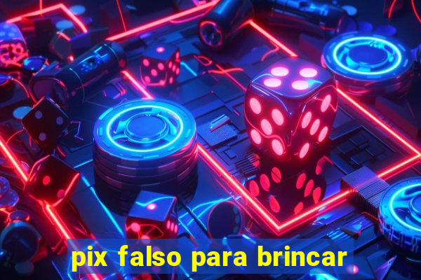 pix falso para brincar